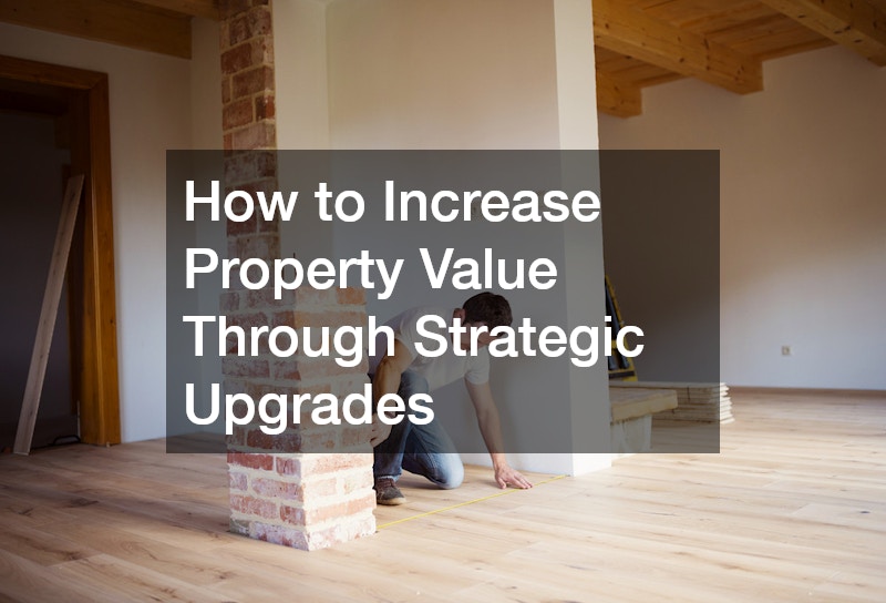 How to Increase Property Value Through Strategic Upgrades - Michbelles